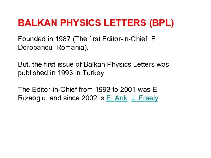 BALKAN PHYSICS LETTERS (BPL) Founded in 1987 (The first Editor-in-Chief, E. Dorobancu, Romania). But,