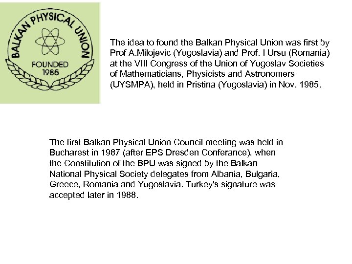 The idea to found the Balkan Physical Union was first by Prof A. Milojevic