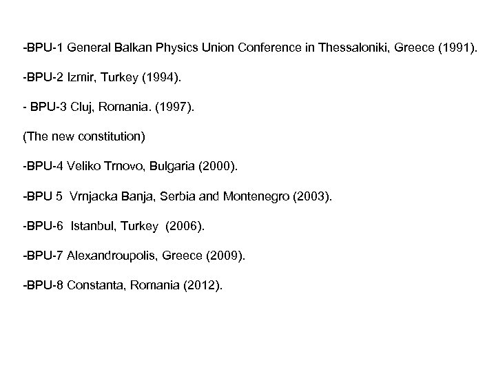 -BPU-1 General Balkan Physics Union Conference in Thessaloniki, Greece (1991). -BPU-2 Izmir, Turkey (1994).