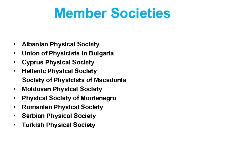 Member Societies • Albanian Physical Society • Union of Physicists in Bulgaria • Cyprus