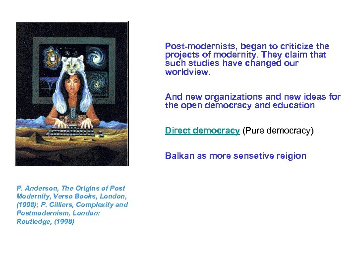  Post-modernists, began to criticize the projects of modernity. They claim that such studies