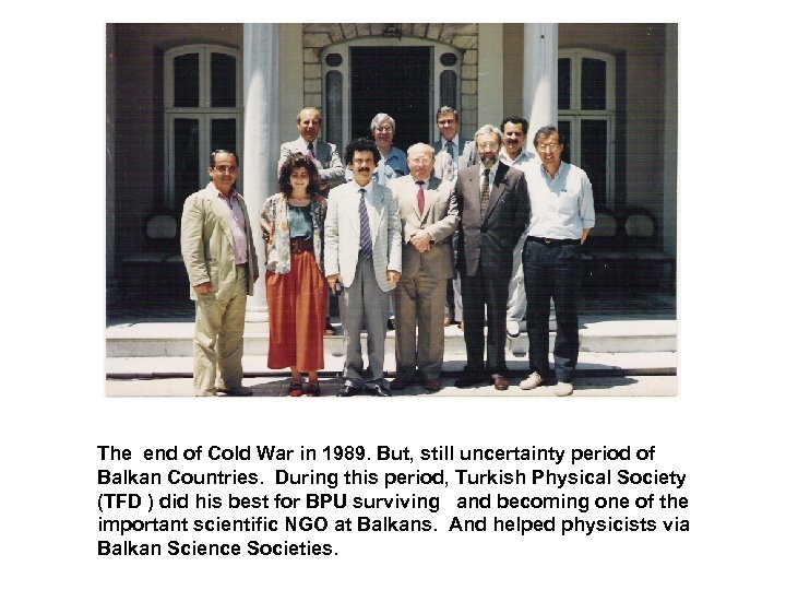 The end of Cold War in 1989. But, still uncertainty period of Balkan Countries.