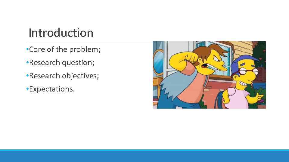 Introduction • Core of the problem; • Research question; • Research objectives; • Expectations.