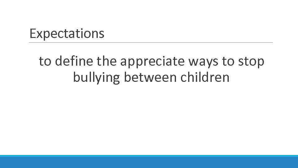 Expectations to define the appreciate ways to stop bullying between children 