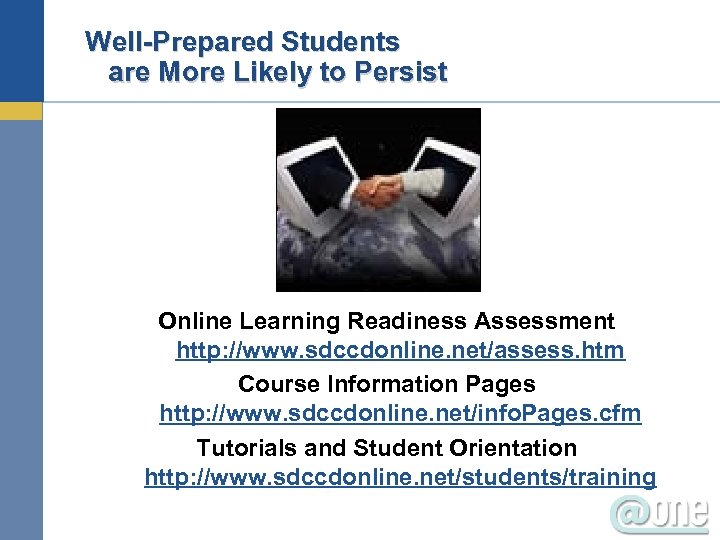  Well-Prepared Students are More Likely to Persist Online Learning Readiness Assessment http: //www.