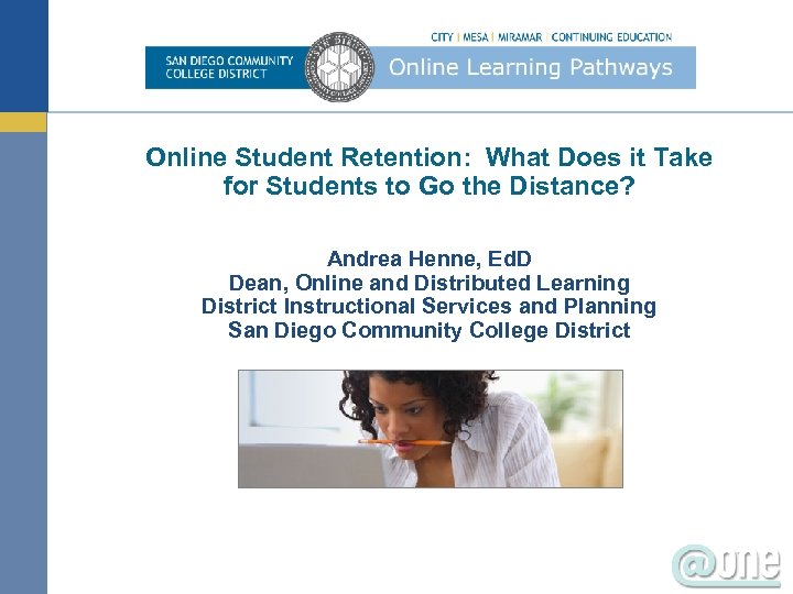 Online Student Retention: What Does it Take for Students to Go the Distance? Andrea