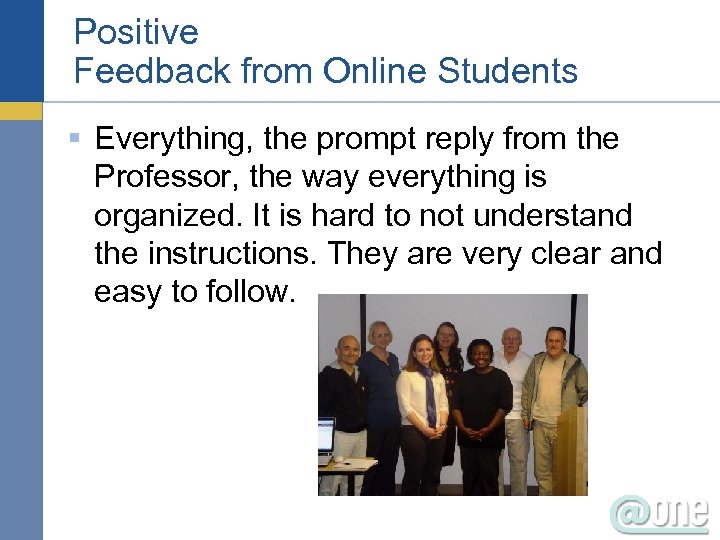 Positive Feedback from Online Students § Everything, the prompt reply from the Professor, the