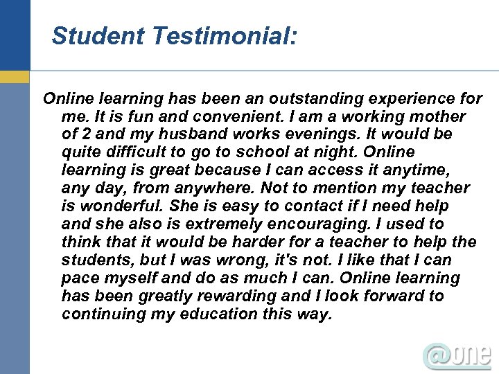 Student Testimonial: Online learning has been an outstanding experience for me. It is fun