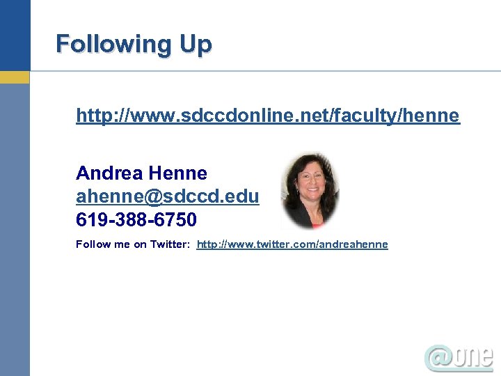 Following Up http: //www. sdccdonline. net/faculty/henne Andrea Henne ahenne@sdccd. edu 619 -388 -6750 Follow