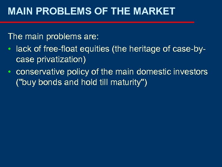 MAIN PROBLEMS OF THE MARKET The main problems are: • lack of free-float equities