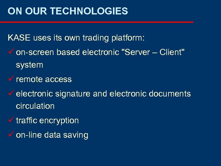 ON OUR TECHNOLOGIES KASE uses its own trading platform: ü on-screen based electronic 