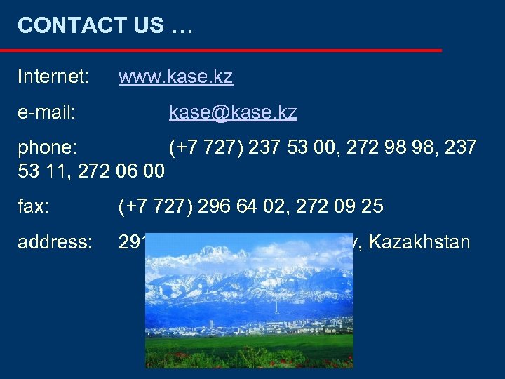 CONTACT US … Internet: e-mail: www. kase. kz kase@kase. kz phone: (+7 727) 237