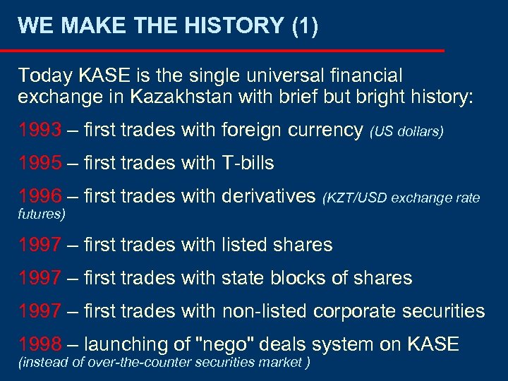 WE MAKE THE HISTORY (1) Today KASE is the single universal financial exchange in