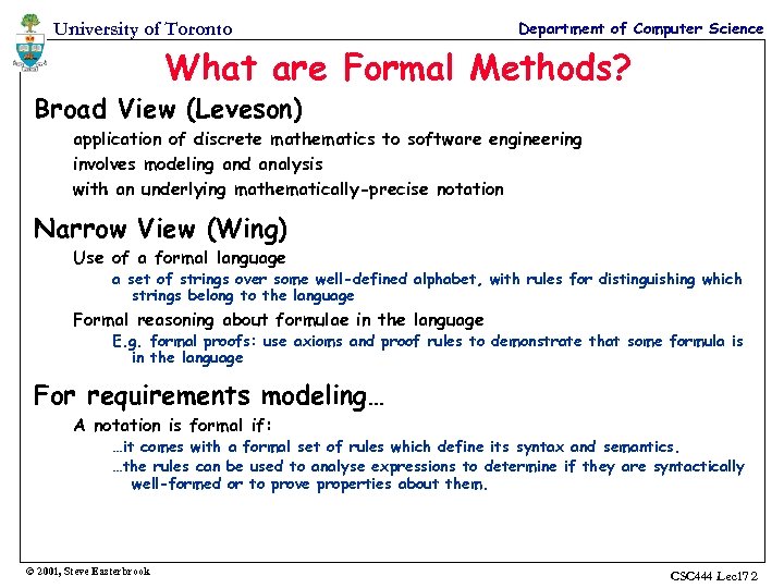 University of Toronto Department of Computer Science What are Formal Methods? Broad View (Leveson)