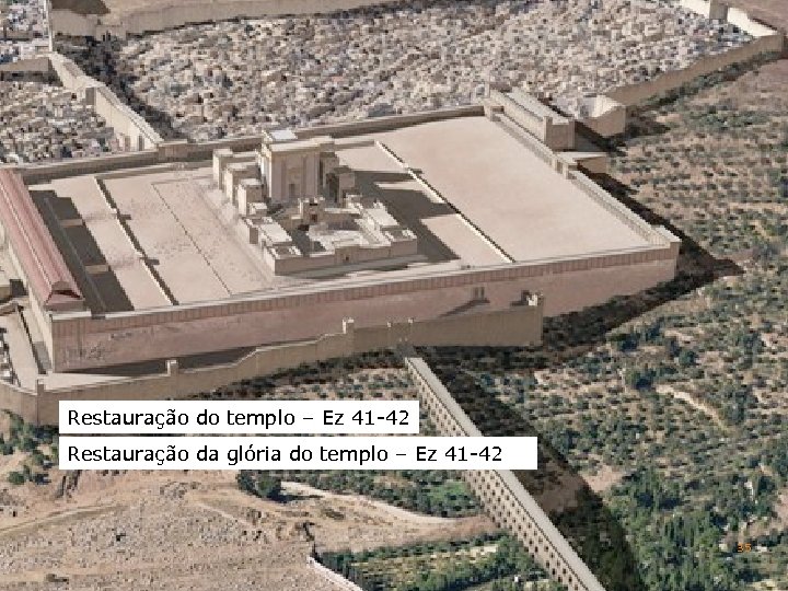 Restauração do templo – Ez 41 -42 Restauração da glória do templo – Ez