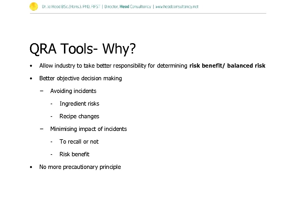 QRA Tools- Why? • Allow industry to take better responsibility for determining risk benefit/