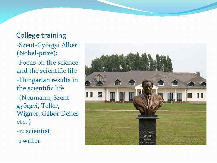 College training -Szent-Györgyi Albert (Nobel-prize): -Focus on the science and the scientific life -Hungarian