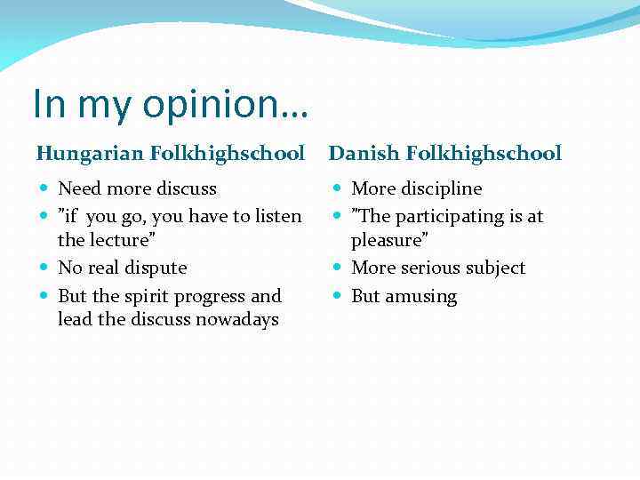 In my opinion… Hungarian Folkhighschool Danish Folkhighschool Need more discuss ”if you go, you