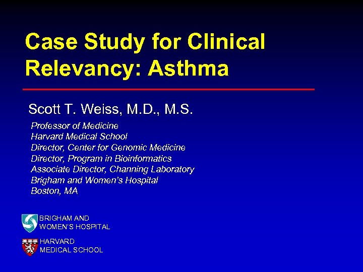Case Study for Clinical Relevancy: Asthma Scott T. Weiss, M. D. , M. S.