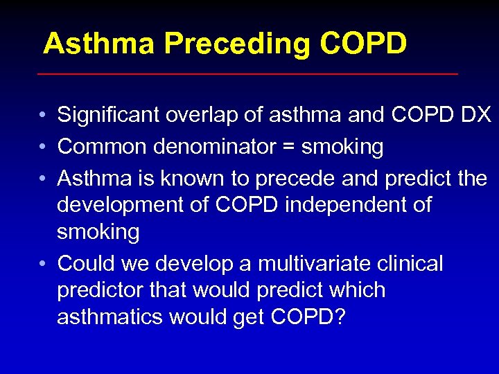 Asthma Preceding COPD • Significant overlap of asthma and COPD DX • Common denominator