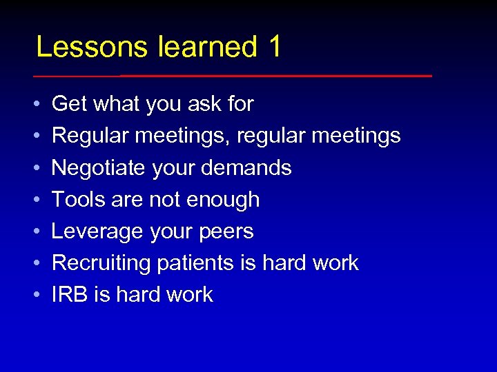 Lessons learned 1 • • Get what you ask for Regular meetings, regular meetings