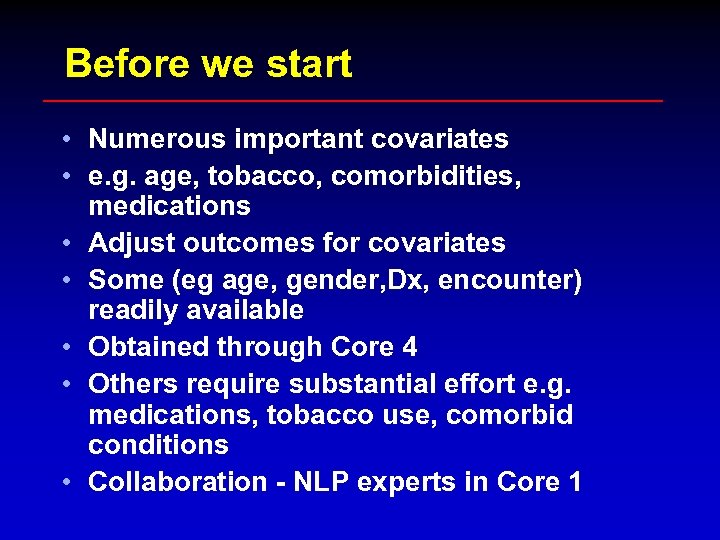 Before we start • Numerous important covariates • e. g. age, tobacco, comorbidities, medications