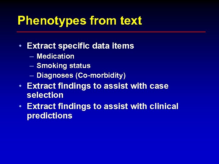 Phenotypes from text • Extract specific data items – Medication – Smoking status –