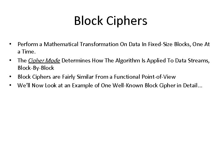 Block Ciphers • Perform a Mathematical Transformation On Data In Fixed-Size Blocks, One At