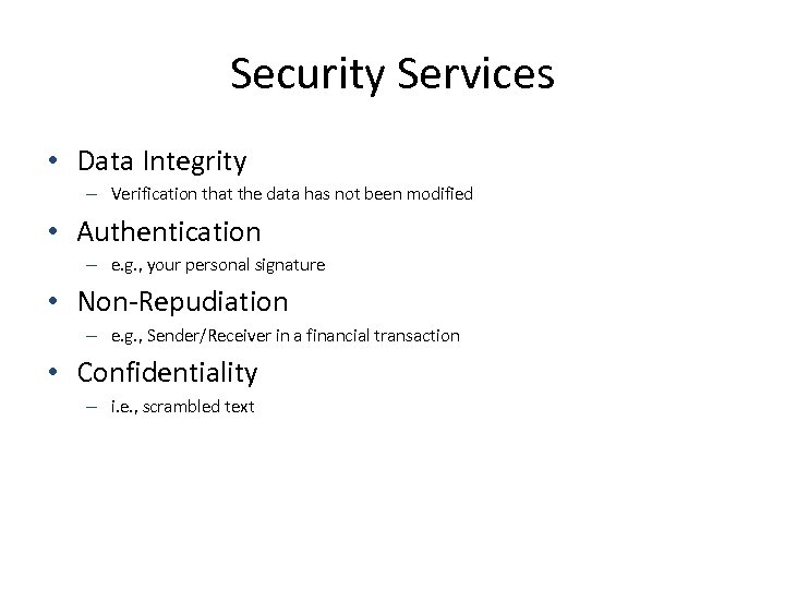 Security Services • Data Integrity – Verification that the data has not been modified