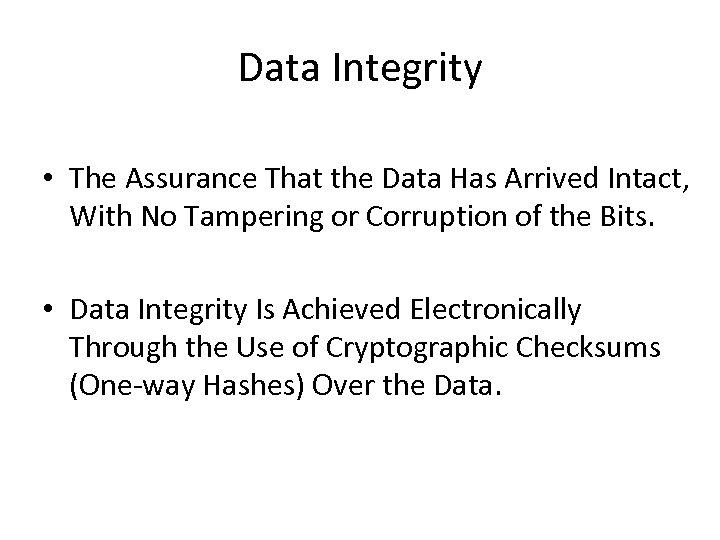 Data Integrity • The Assurance That the Data Has Arrived Intact, With No Tampering