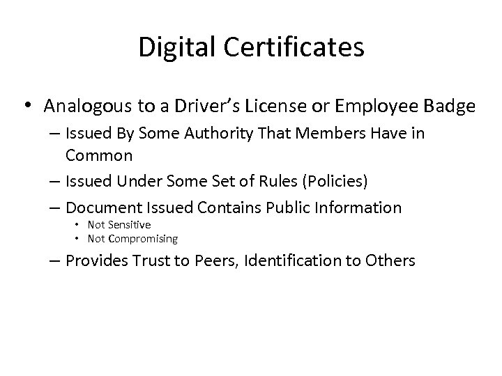 Digital Certificates • Analogous to a Driver’s License or Employee Badge – Issued By