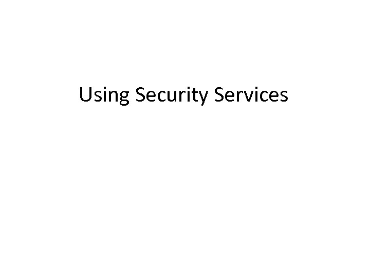 Using Security Services 