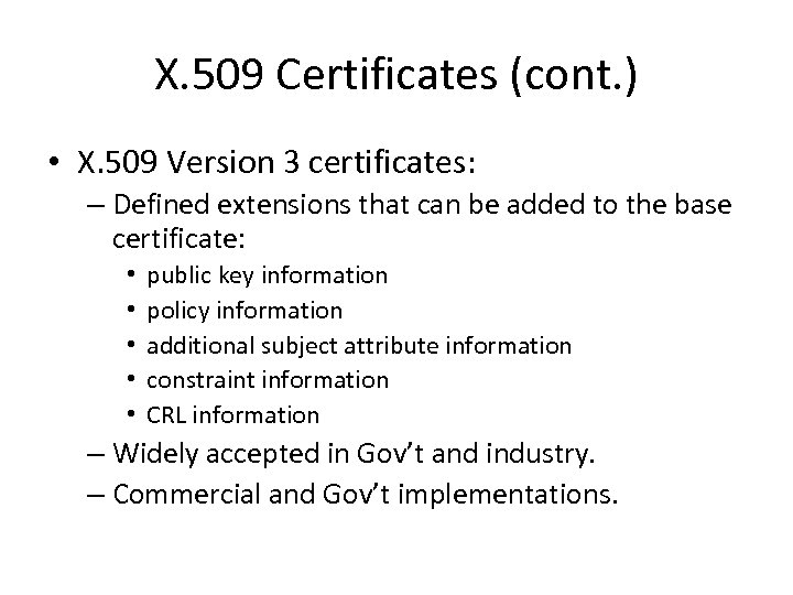 X. 509 Certificates (cont. ) • X. 509 Version 3 certificates: – Defined extensions
