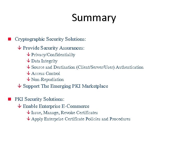 Summary n Cryptographic Security Solutions: â Provide Security Assurances: â Privacy/Confidentiality â Data Integrity