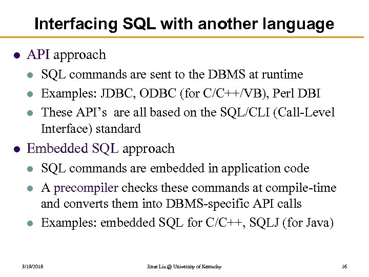 Interfacing SQL with another language l API approach l l SQL commands are sent