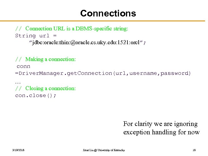 Connections // Connection URL is a DBMS-specific string: String url = ”jdbc: oracle: thin: