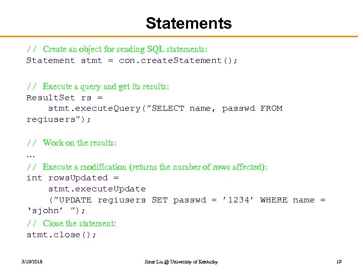 Statements // Create an object for sending SQL statements: Statement stmt = con. create.