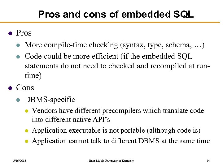 Pros and cons of embedded SQL l Pros l l l More compile-time checking