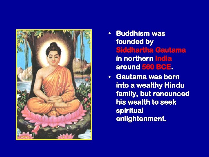  • Buddhism was founded by Siddhartha Gautama in northern India around 560 BCE.