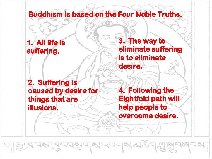 Buddhism is based on the Four Noble Truths. 1. All life is suffering. 2.