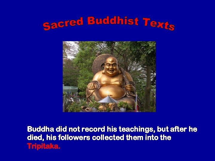  Buddha did not record his teachings, but after he died, his followers collected