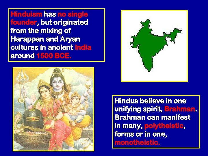 Hinduism has no single founder, but originated from the mixing of Harappan and Aryan