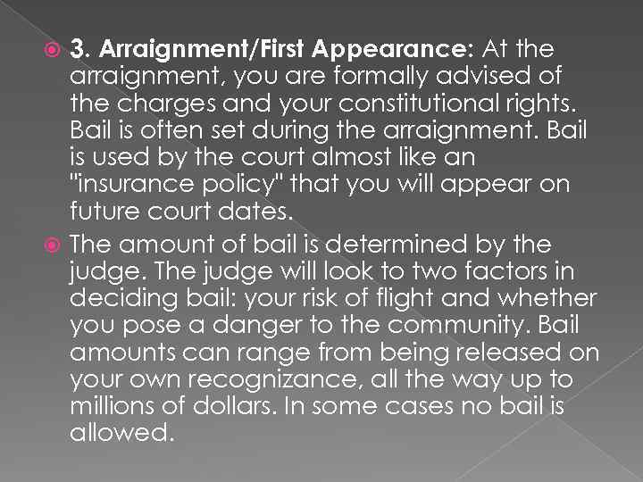 3. Arraignment/First Appearance: At the arraignment, you are formally advised of the charges and