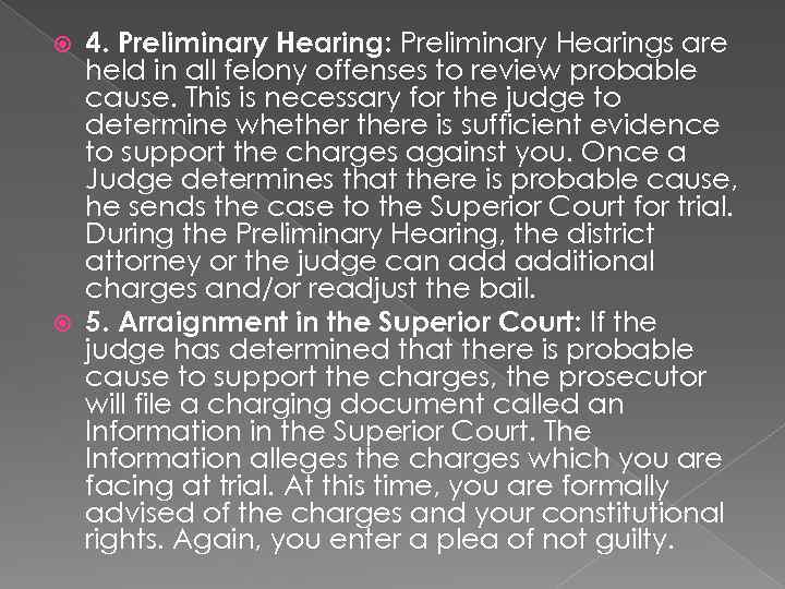4. Preliminary Hearing: Preliminary Hearings are held in all felony offenses to review probable