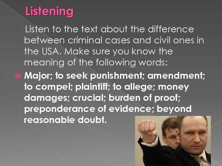 Listening Listen to the text about the difference between criminal cases and civil ones