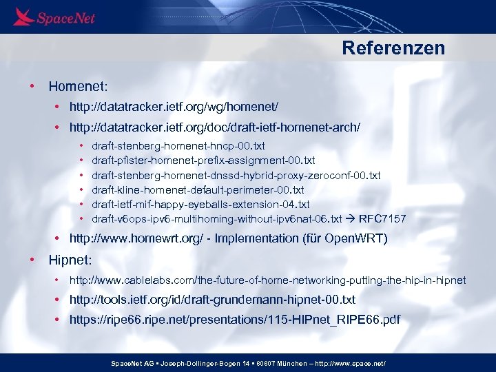 Referenzen • Homenet: • http: //datatracker. ietf. org/wg/homenet/ • http: //datatracker. ietf. org/doc/draft-ietf-homenet-arch/ •