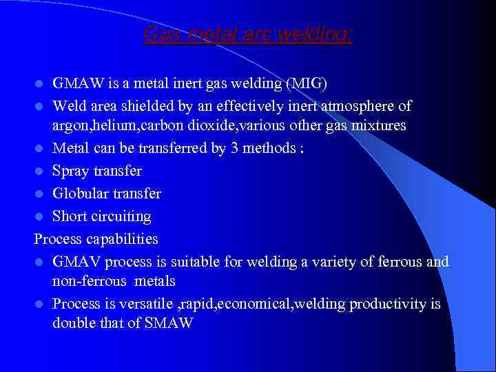 Gas metal arc welding: GMAW is a metal inert gas welding (MIG) l Weld