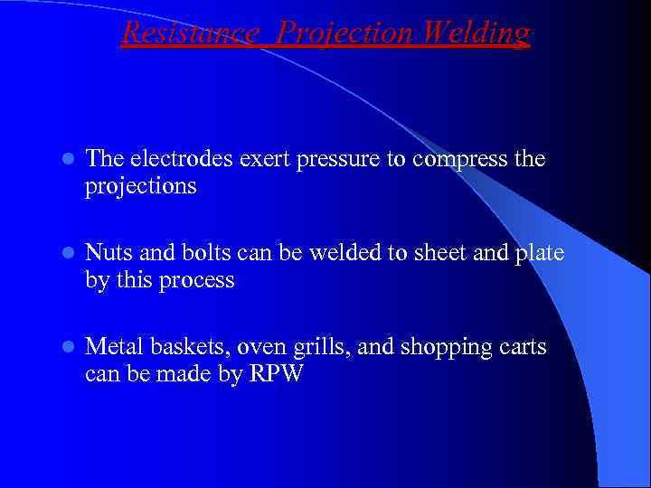 Resistance Projection Welding l The electrodes exert pressure to compress the projections l Nuts