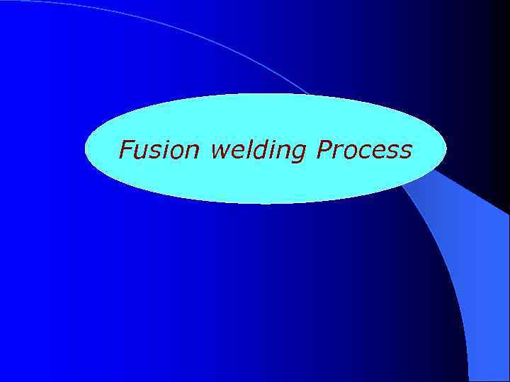  Fusion welding Process 