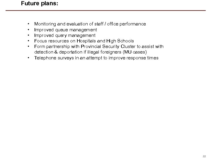 Future plans: • • • Monitoring and evaluation of staff / office performance Improved
